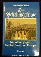 Die Befreiungskriege 1807 - 1815 : Napoleon gegen Deutschland und Europa.