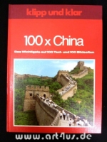 Klipp und Klar : 100 x China : Das Wichtigste auf 100 Text- und Bildseiten.