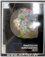 Französisches Kunsthandwerk heute :  Ausstellung im Overstolzenhaus, Köln : 23. Mai - 23. August 1981.