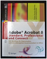 Adobe Acrobat 8 : Standard, Professional und Connect ; PDF-Workflow für Digitalmedien und eine reibungslose Zusammenarbeit im Office ; mit CD-ROM.