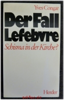 Der Fall Lefebvre : Schisma in der Kirche?.
