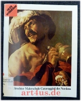 Die Utrechter Malerschule : Caravaggisti des Nordens : Wallraf-Richartz-Museum Köln, 14.3. - 20.5.1984.