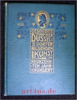 Zur Geschichte der Düsseldorfer bildenden Kunst insbesondere im XIX Jahrhundert... Herausgegeben vom Kunstverein für die Rheinlande und Westfalen : Seinen Mitgliedern als Prämiengabe zur Jahrhundertwende und zur Feier der Düsseldorfer Ausstellung gewidmet
