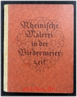Rheinische Malerei in der Biedermeierzeit, zugleich e. Rückblick auf d. Jubiläums-Ausstellung Düsseldorf 1925 der Jahrtausendfeier der Rheinlande.