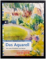 Das Aquarell : vom ersten Pinselstrich zum Meister.