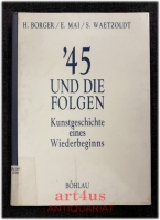 `45 und die Folgen : Kunstgeschichte eines Wiederbeginns ; [die Vorträge wurden in den Jahren 1989 - 1991 im Rahmen der Vorlesungsreihe der Fritz-Thyssen-Stiftung, Köln, im Vortragssaal des Wallraf-Richartz-Museums.