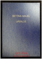 Bettina Mauel : Uferlos