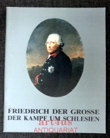 Friedrich der Grosse : Der Kampf um Schlesien : Dokumentation.
