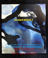 Ausgewählt : Arbeiten auf Papier aus der Sammlung des Deutschen Bundestages