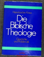 Die biblische Theologie : Ihre Geschichte und Problematik.