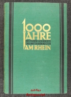 Tausend Jahre deutscher Geschichte und deutscher Kultur am Rhein [1000].