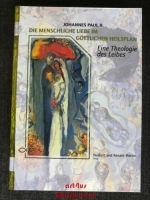 Die menschliche Liebe im göttlichen Heilsplan : eine Theologie des Leibes ; Mittwochskatechesen von 1979 - 1984.
